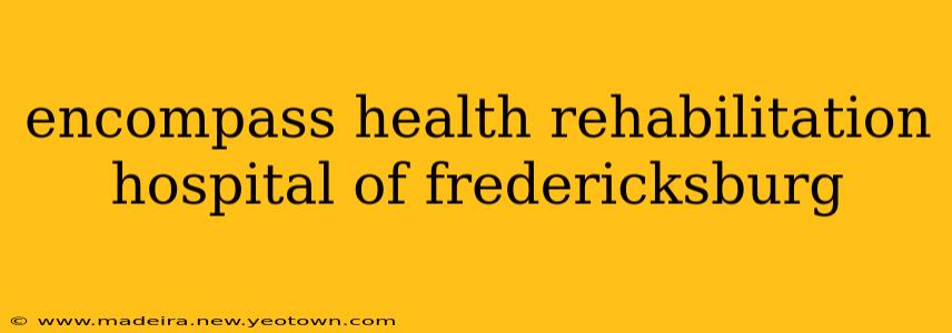 encompass health rehabilitation hospital of fredericksburg