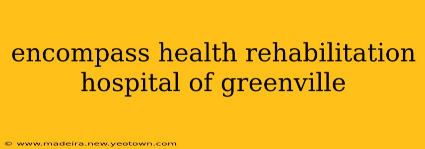 encompass health rehabilitation hospital of greenville