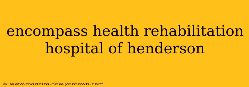encompass health rehabilitation hospital of henderson