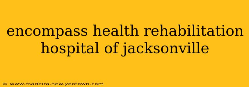 encompass health rehabilitation hospital of jacksonville