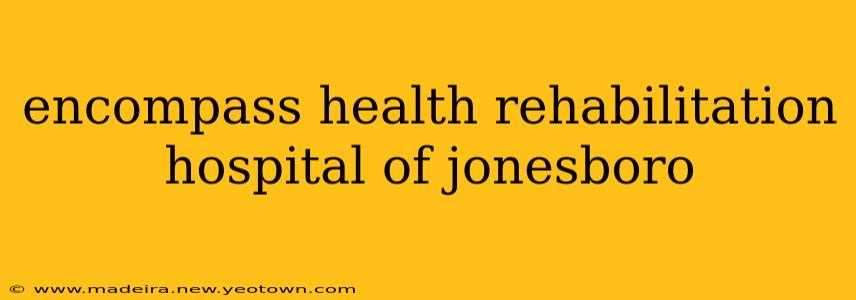 encompass health rehabilitation hospital of jonesboro