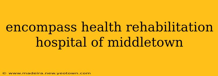 encompass health rehabilitation hospital of middletown