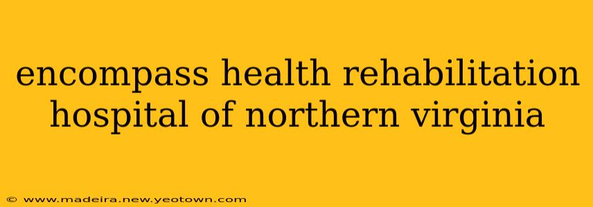 encompass health rehabilitation hospital of northern virginia