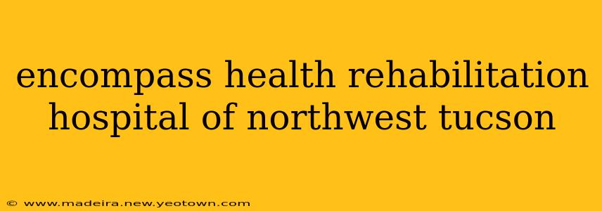 encompass health rehabilitation hospital of northwest tucson