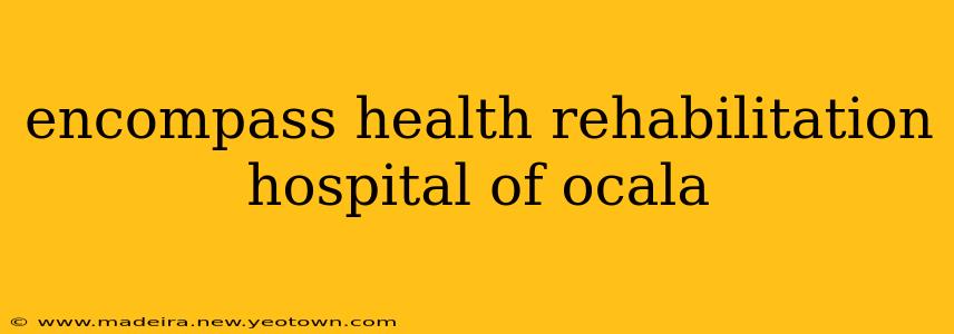encompass health rehabilitation hospital of ocala