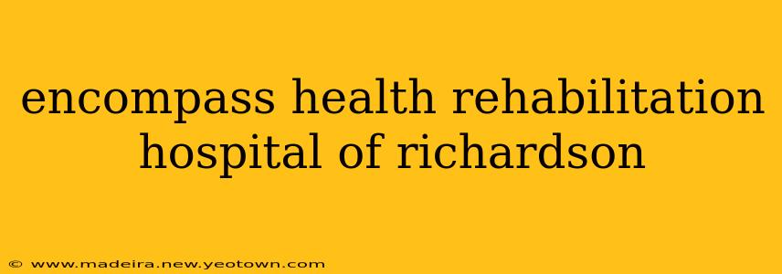 encompass health rehabilitation hospital of richardson