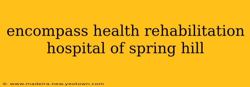 encompass health rehabilitation hospital of spring hill