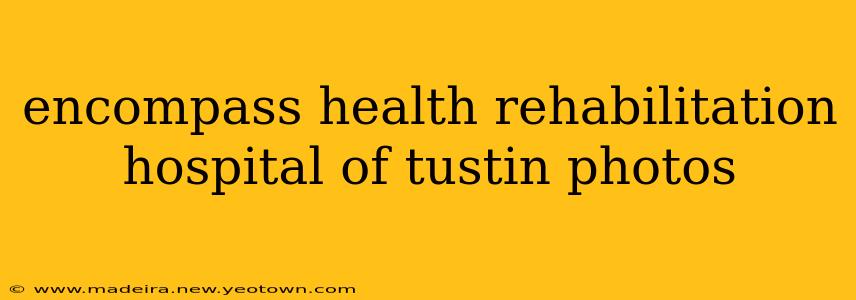 encompass health rehabilitation hospital of tustin photos