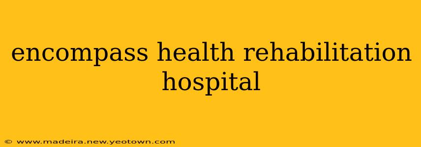 encompass health rehabilitation hospital