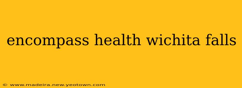 encompass health wichita falls