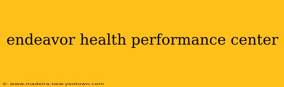 endeavor health performance center