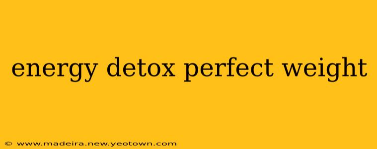 energy detox perfect weight