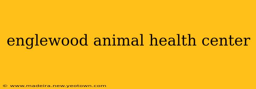 englewood animal health center