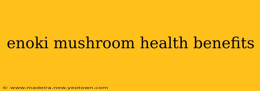 enoki mushroom health benefits