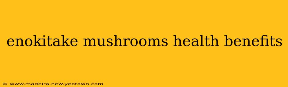 enokitake mushrooms health benefits
