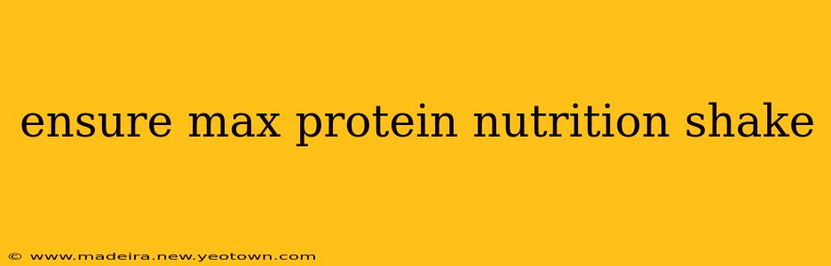 ensure max protein nutrition shake