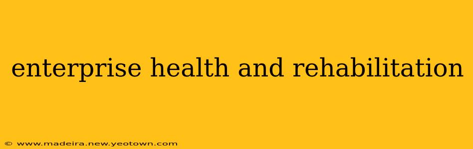 enterprise health and rehabilitation