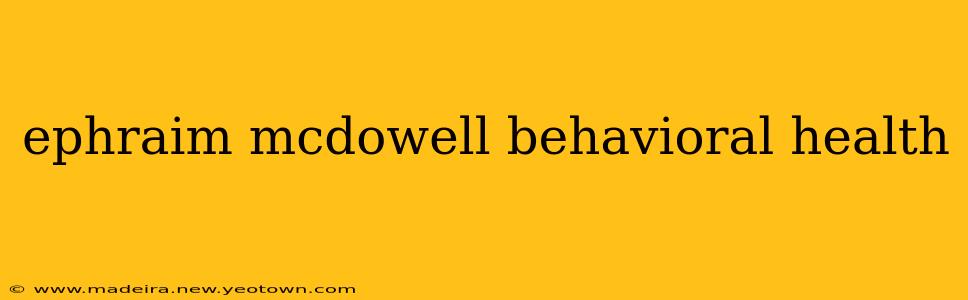 ephraim mcdowell behavioral health