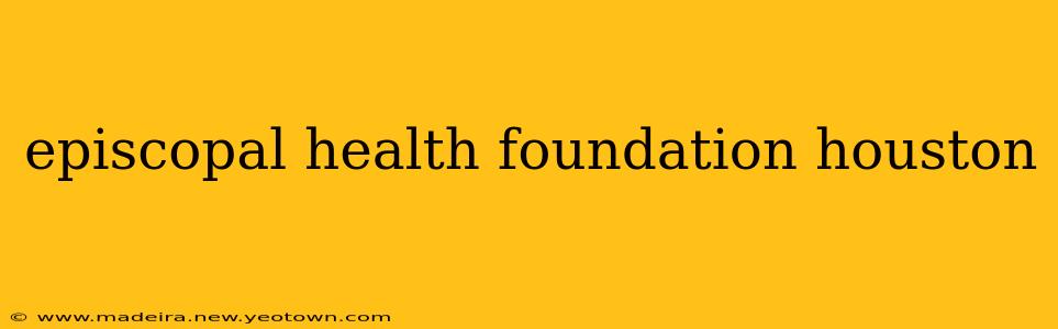episcopal health foundation houston