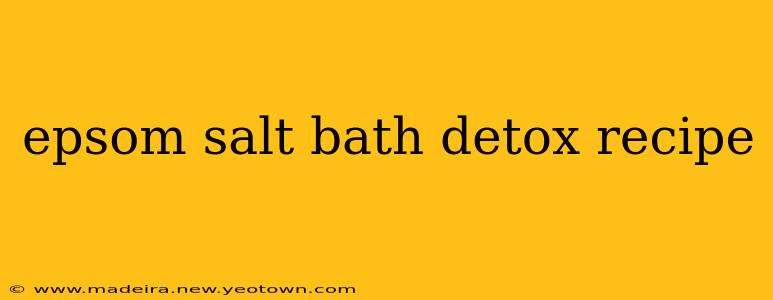 epsom salt bath detox recipe