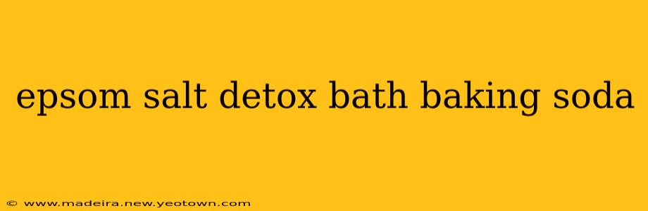 epsom salt detox bath baking soda