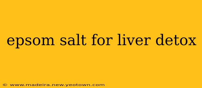 epsom salt for liver detox