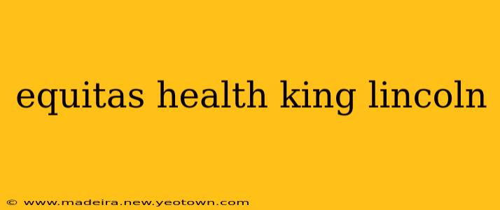 equitas health king lincoln
