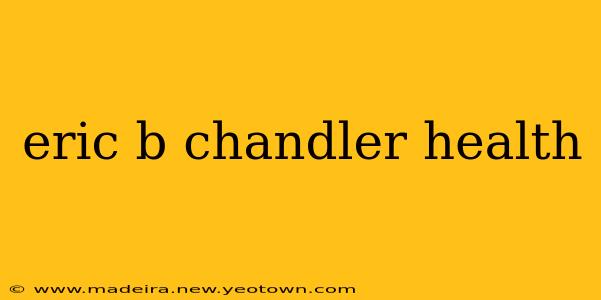 eric b chandler health