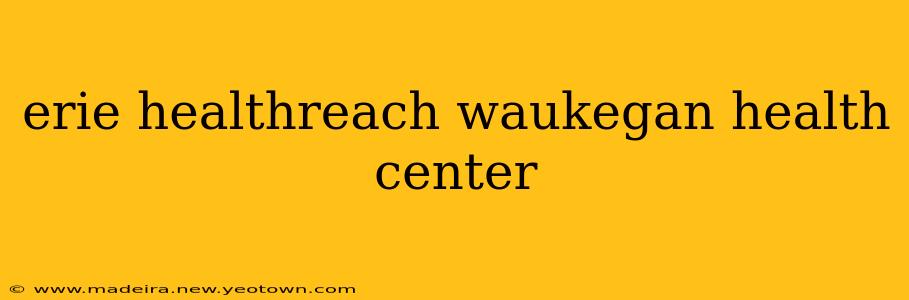 erie healthreach waukegan health center