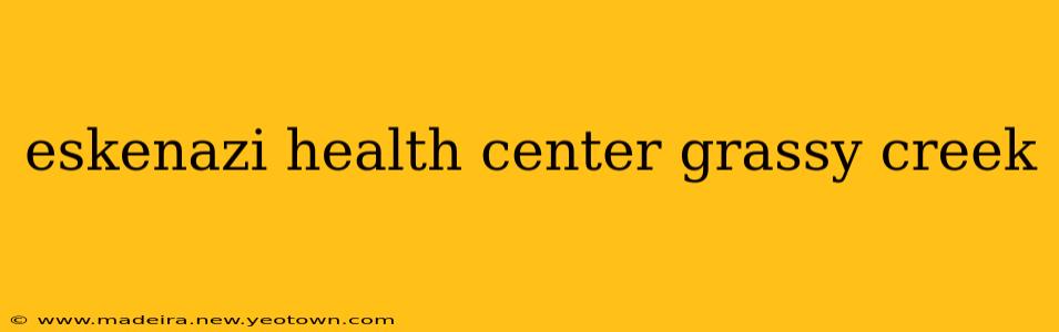 eskenazi health center grassy creek