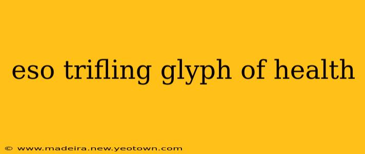 eso trifling glyph of health