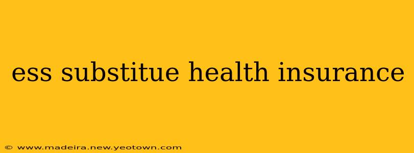 ess substitue health insurance