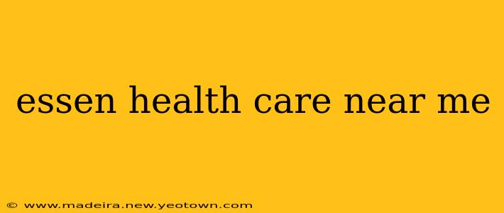 essen health care near me