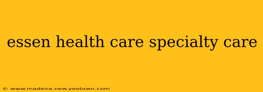 essen health care specialty care