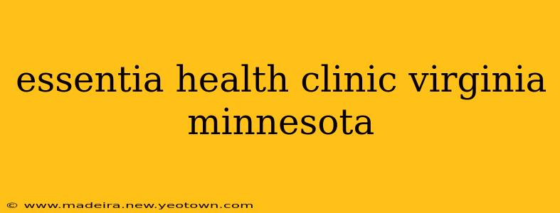 essentia health clinic virginia minnesota