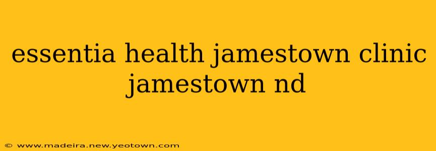 essentia health jamestown clinic jamestown nd