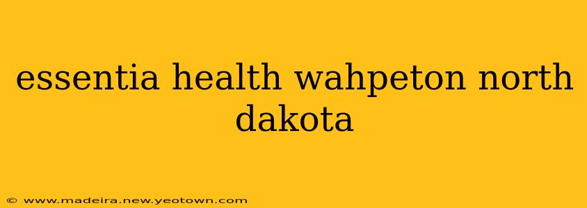 essentia health wahpeton north dakota