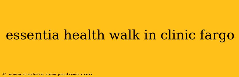 essentia health walk in clinic fargo