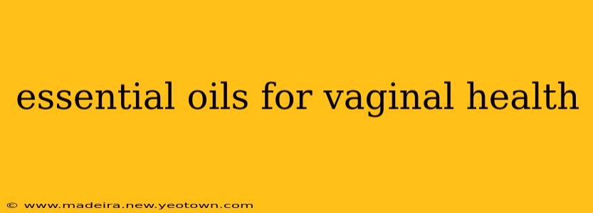 essential oils for vaginal health