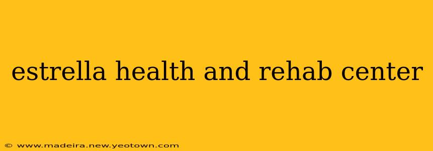 estrella health and rehab center