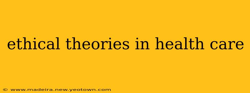 ethical theories in health care