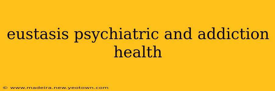 eustasis psychiatric and addiction health