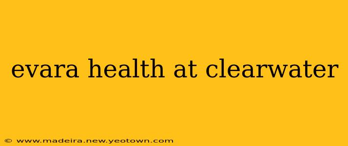 evara health at clearwater