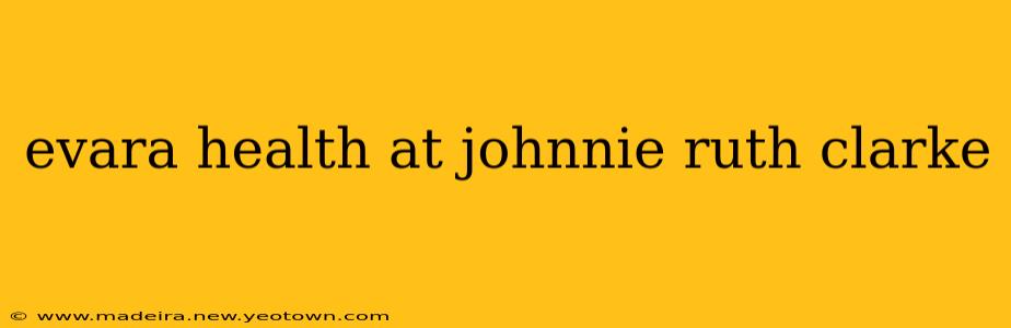 evara health at johnnie ruth clarke