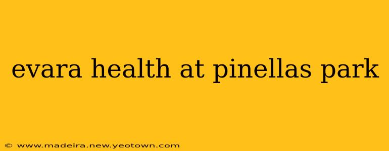 evara health at pinellas park