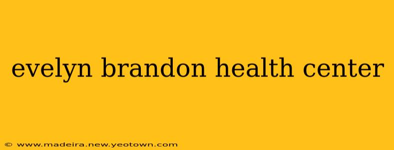 evelyn brandon health center
