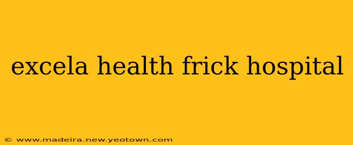 excela health frick hospital
