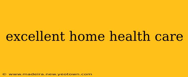 excellent home health care