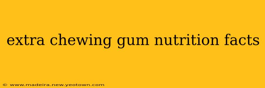 extra chewing gum nutrition facts
