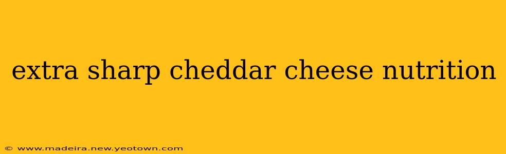 extra sharp cheddar cheese nutrition